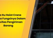 Apa Itu Hoist Crane Beserta Fungsinya Dalam Aktivitas Pengiriman Barang