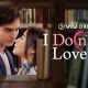 nonton-serial-i-don’t-love-him-eps-7-8,-sinopsis-dan-linknya
