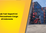 Simak Yuk! Seperti Ini SOP Perusahaan Cargo di Indonesia