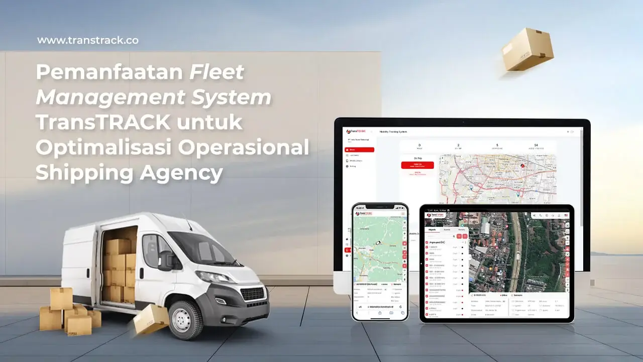 pemanfaatan-fleet-management-system-transtrack-untuk-optimalisasi-operasional-shipping-agency
