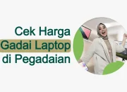 Cek Harga Gadai Laptop di Pegadaian 2023