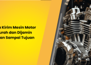 Jasa Kirim Mesin Motor Murah dan Dijamin Aman Sampai Tujuan