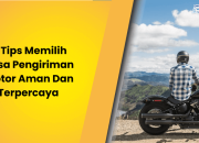 5 Tips Memilih Jasa Pengiriman Motor Aman Dan Terpercaya 