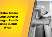 Ketahui 5 Cara Bungkus Paket Dengan Plastik Tanpa Bubble Wrap