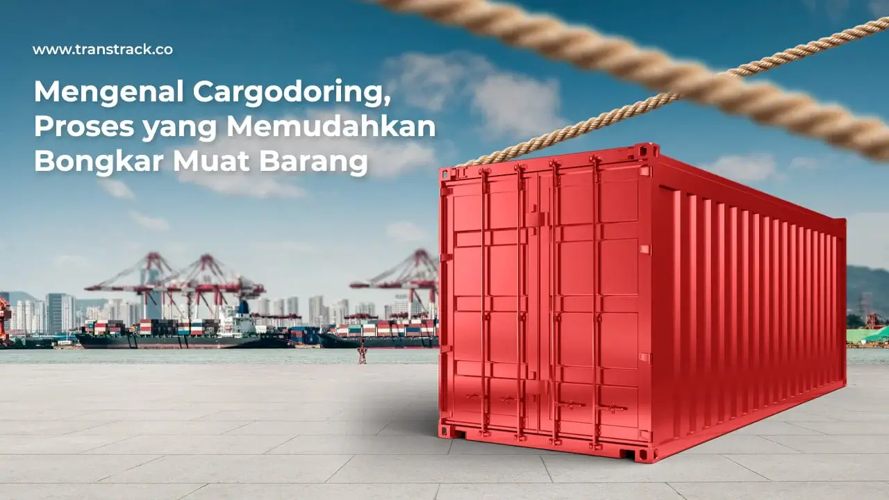 mengenal-cargodoring,-proses-yang-memudahkan-bongkar-muat-barang