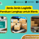 jenis-jenis-logistik:-panduan-lengkap-untuk-bisnis