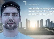 Ketahui Cara Kerja dan Keuntungan Penggunaan Image Recognition!