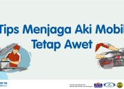 Tips Menjaga Aki Mobil Tetap Awet