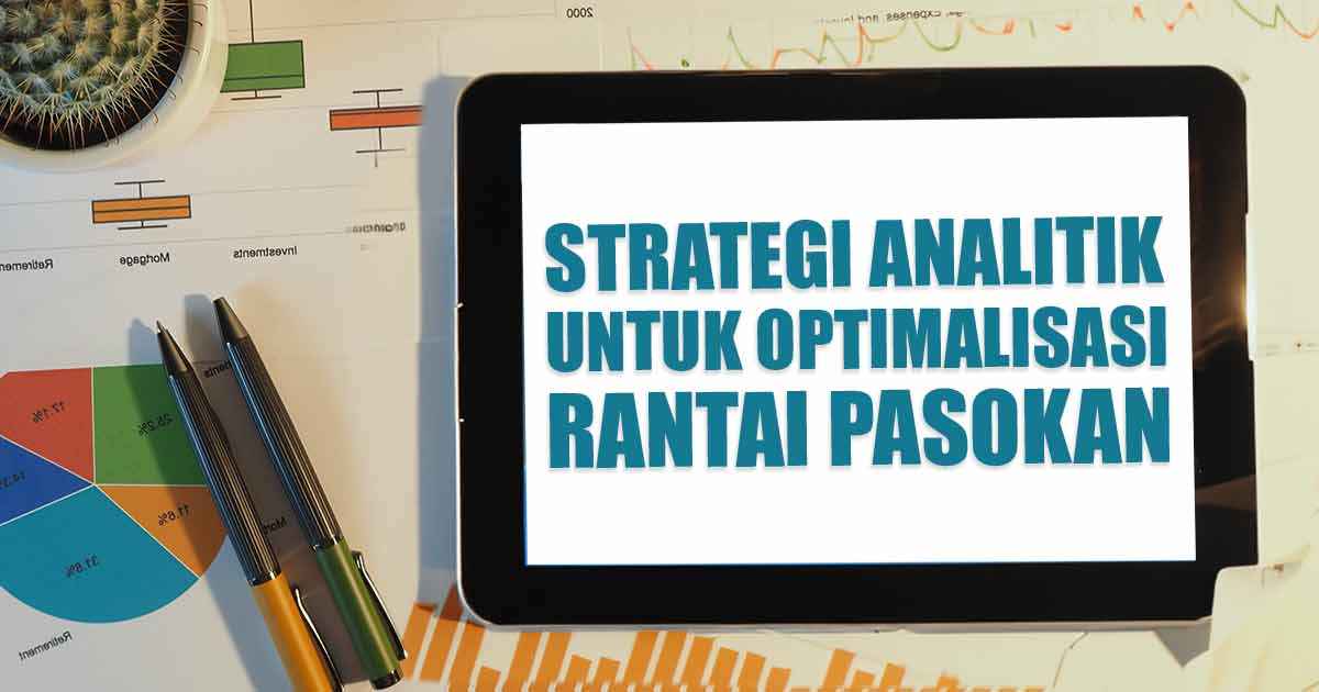 strategi-analitik-untuk-optimalisasi-rantai-pasokan