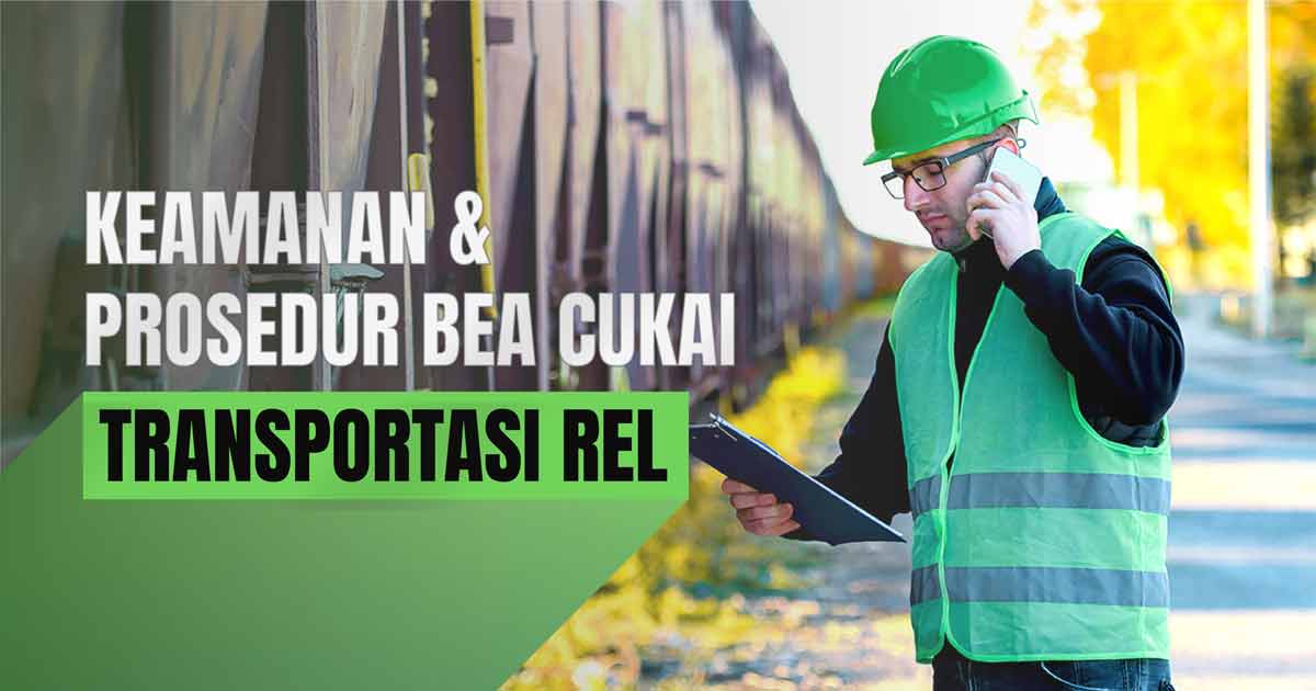 keamanan-&-prosedur-bea-cukai-transportasi-rel