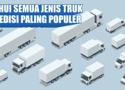 Ketahui Semua Jenis Truk Ekspedisi Paling Populer
