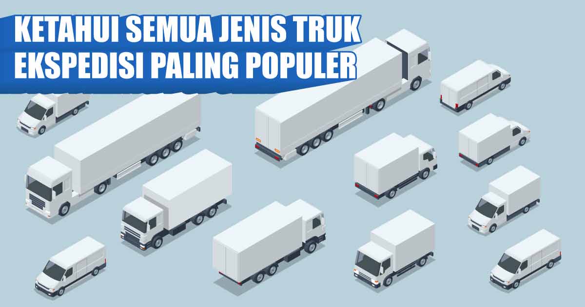 ketahui-semua-jenis-truk-ekspedisi-paling-populer