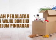 Inilah Peralatan yang Wajib Dimiliki Sebelum Pindahan