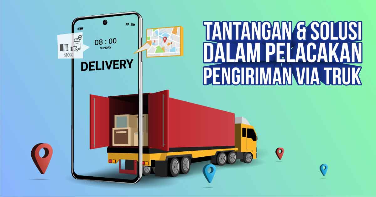 tantangan-&-solusi-dalam-pelacakan-pengiriman-via-truk