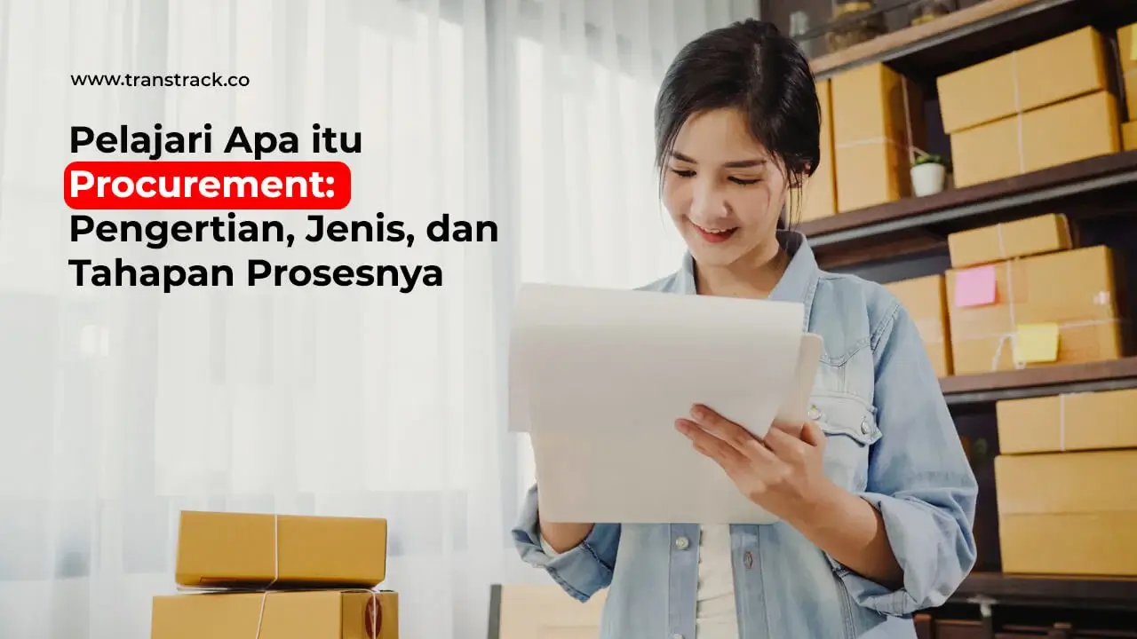 pelajari-apa-itu-procurement:-pengertian,-jenis,-dan-tahapan-prosesnya