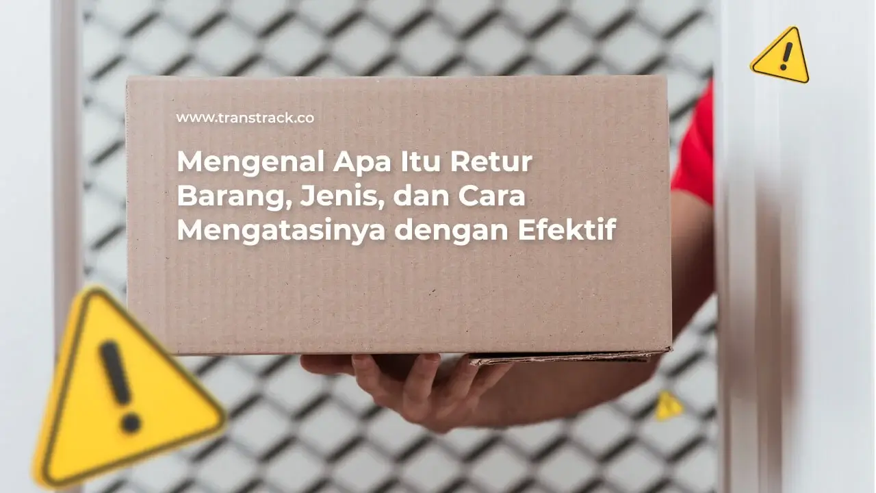 mengenal-apa-itu-retur-barang,-jenis,-dan-cara-mengatasinya-dengan-efektif