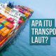 apa-itu-transportasi-laut?-definisi,-jenis,-dan-biaya
