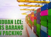 Panduan Pengiriman LCL: Jenis Barang & Packing