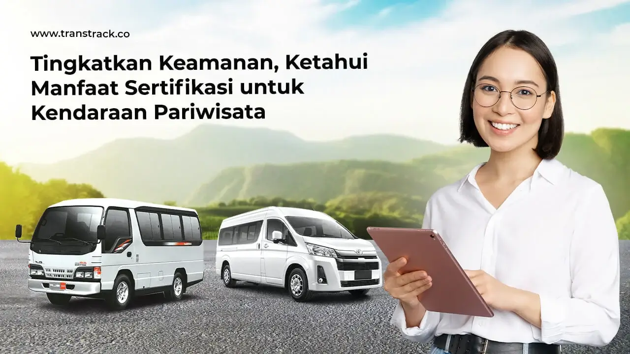 tingkatkan-keamanan,-ketahui-manfaat-sertifikasi-untuk-kendaraan-pariwisata