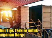 Ketahui Tips Terkini untuk Penanganan Kargo
