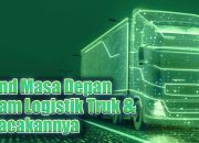 Trend Masa Depan Dalam Logistik Truk & Pelacakannya