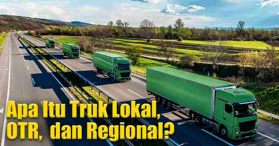 apa-itu-truk-lokal,-otr,-dan-regional?