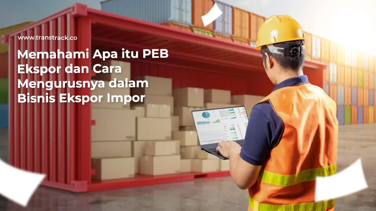 memahami-apa-itu-peb-ekspor-dan-cara-mengurusnya-dalam-bisnis-ekspor-impor