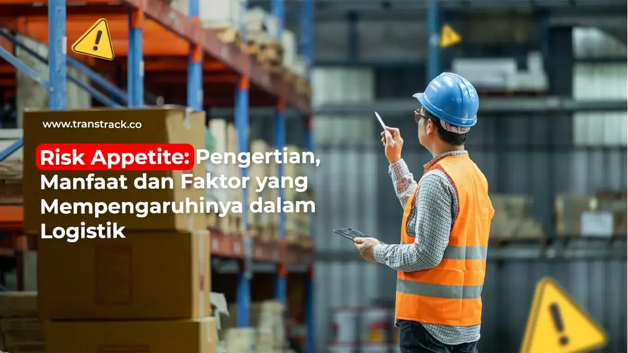 risk-appetite:-pengertian,-manfaat-dan-faktor-yang-mempengaruhinya-dalam-logistik