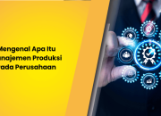 Mengenal Apa Itu Manajemen Produksi Pada Perusahaan