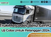 Uji Coba Truk Mercedes-Benz GenH2 Hidrogen Untuk Pelanggan 2024
