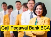 Besaran Gaji Pegawai BCA 2024 Beserta Fasilitasnya