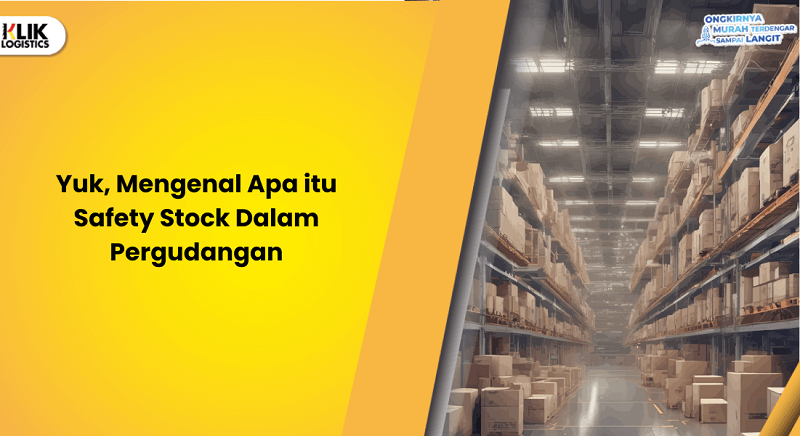 yuk,-mengenal-apa-itu-safety-stock-dalam-pergudangan
