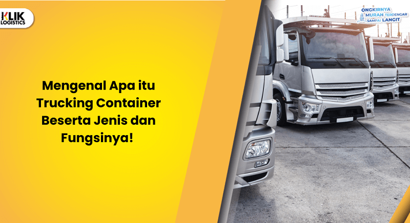 mengenal-apa-itu-trucking-container-beserta-jenis-dan-fungsinya! 