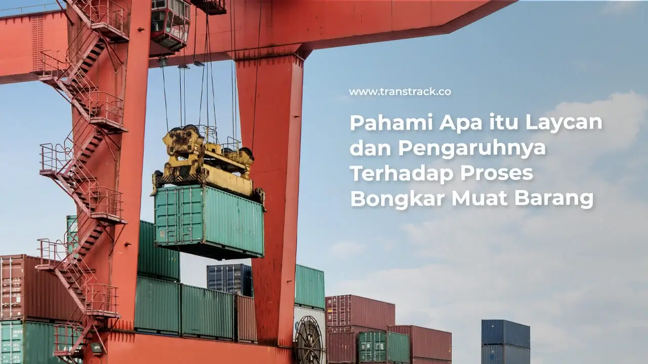pahami-apa-itu-laycan-dan-pengaruhnya-terhadap-proses-bongkar-muat-barang