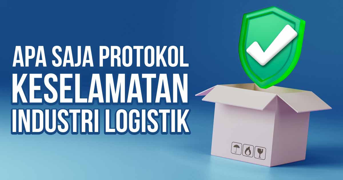 apa-saja-protokol-keselamatan-industri-logistik
