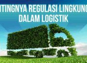 Pentingnya Regulasi Lingkungan dalam Logistik