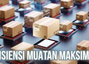 Strategi Memaksimalkan Efisiensi Muatan
