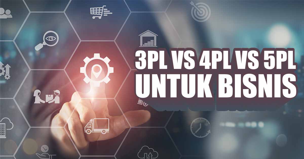 3pl,-4pl,-5pl:-mana-yang-cocok-untuk-bisnis-anda?