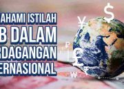 Memahami Istilah FOB dalam Perdagangan Internasional