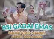 Cara Gadai Emas di BSI 2024: Tabel Gadai, Syarat & Simulasi