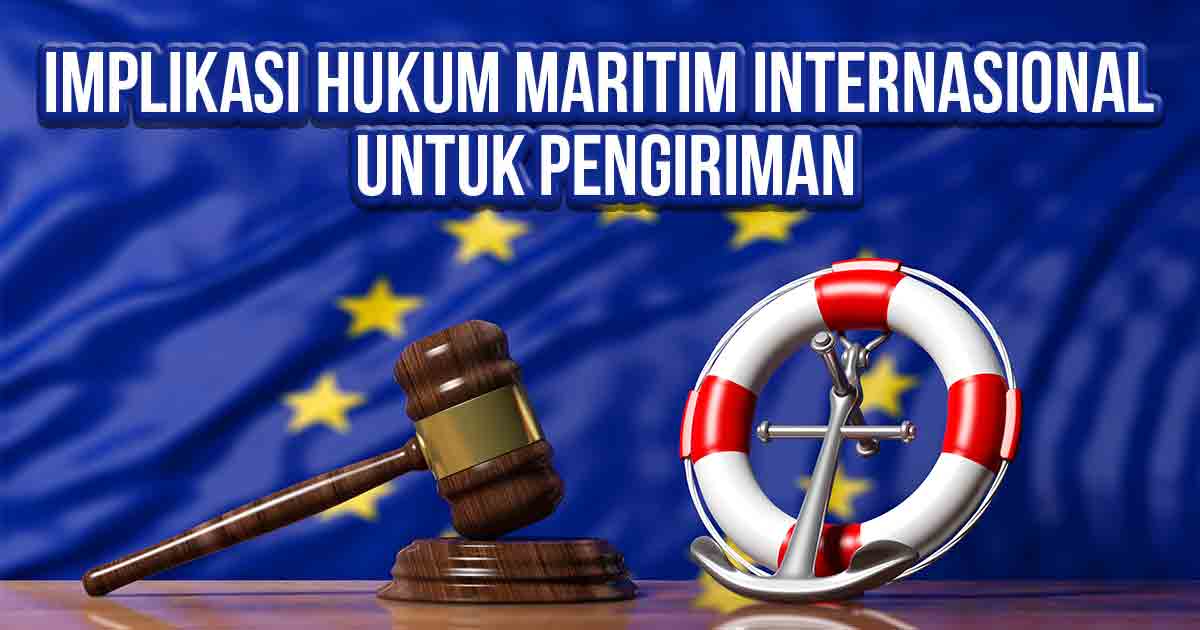 implikasi-hukum-maritim-internasional-untuk-pengiriman