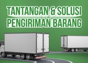 Manajemen Pengiriman Barang: Tantangan & Solusinya