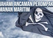Memahami Ancaman Perompak & Keamanan Maritim
