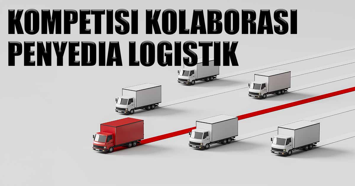 kolaborasi-&-kompetisi-antara-penyedia-logistik