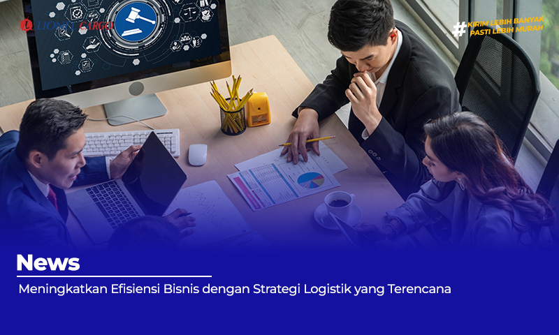 meningkatkan-efisiensi-bisnis-dengan-strategi-logistik-yang-terencana