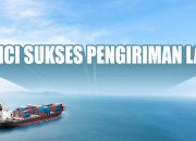 Kunci Sukses Pengiriman Laut: Kecepatan dan Kepatuhan