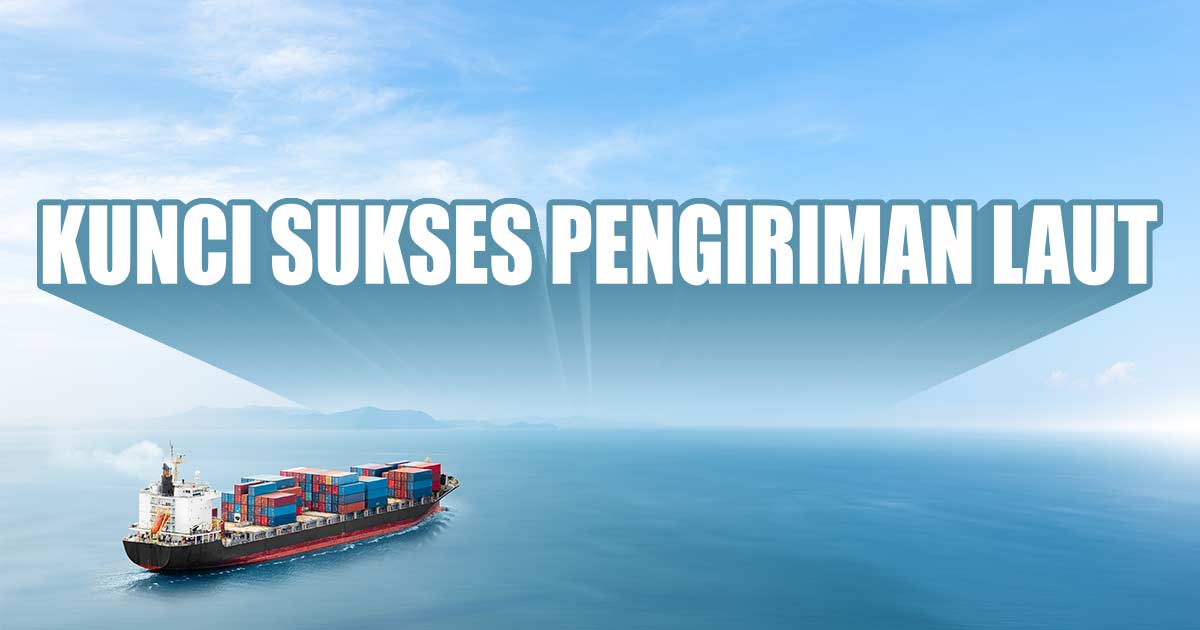 kunci-sukses-pengiriman-laut:-kecepatan-dan-kepatuhan