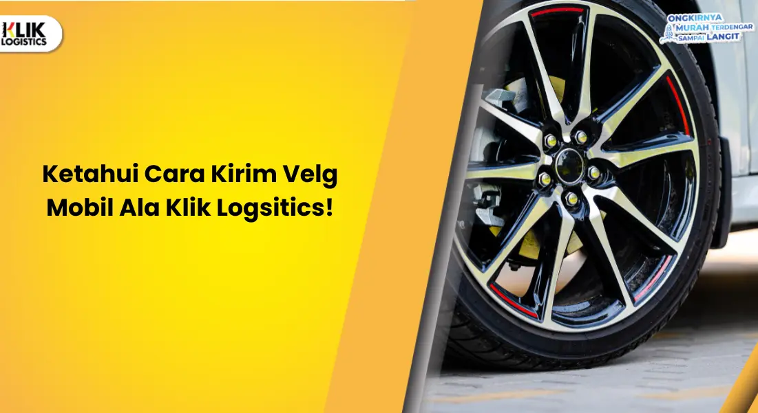 ketahui-cara-kirim-velg-mobil-ala-klik-logsitics!