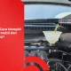 bagaimana-cara-mengisi-air-radiator-mobil-dan-cara-kerjanya?