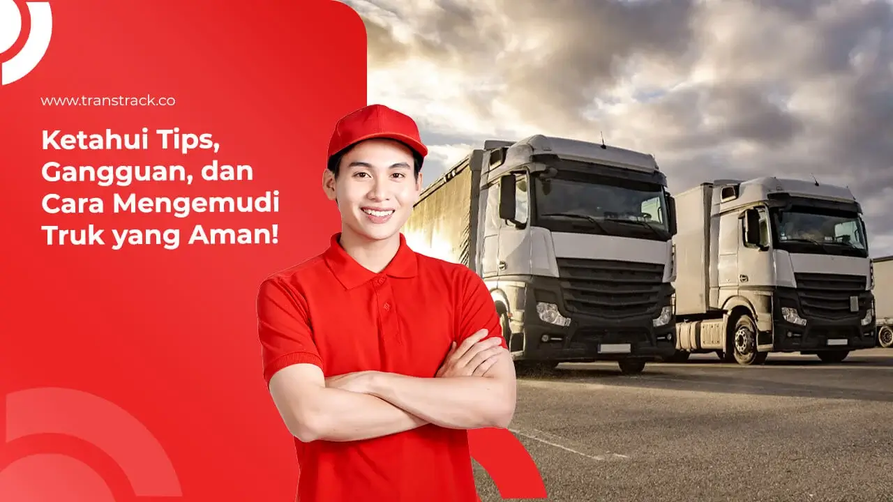 ketahui-tips,-gangguan,-dan-cara-mengemudi-truk-yang-aman!